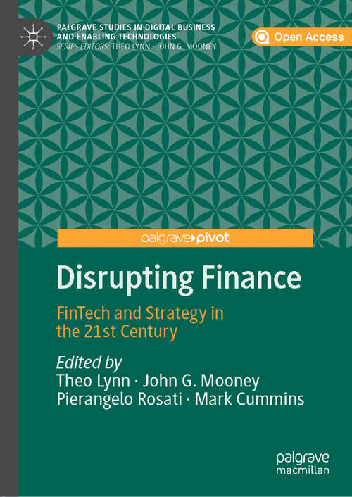 Book cover of Disrupting Finance: FinTech and Strategy in the 21st Century (1st ed. 2019) (Palgrave Studies in Digital Business & Enabling Technologies)