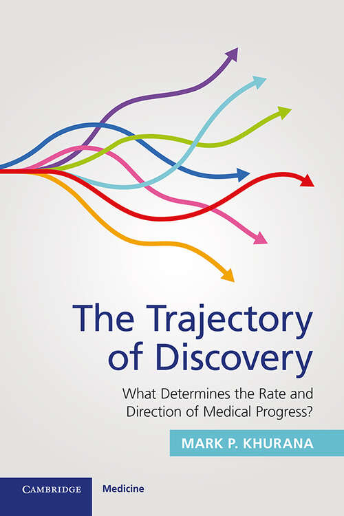Book cover of The Trajectory of Discovery: What Determines the Rate and Direction of Medical Progress?