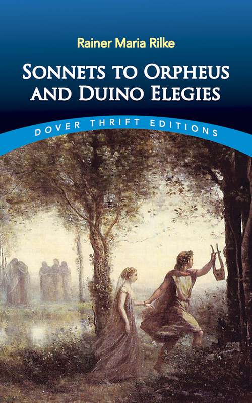 Sonnets to Orpheus and Duino Elegies: New Poems, Duino Elegies, Sonnets To Orpheus And Others (Dover Thrift Editions)