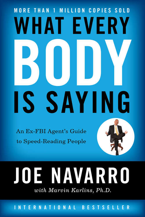 Book cover of What Every BODY is Saying: An Ex-FBI Agent's Guide to Speed-Reading People