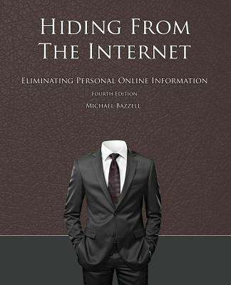 Book cover of Hiding from the Internet: Eliminating Personal Online Information (Fourth Edition)