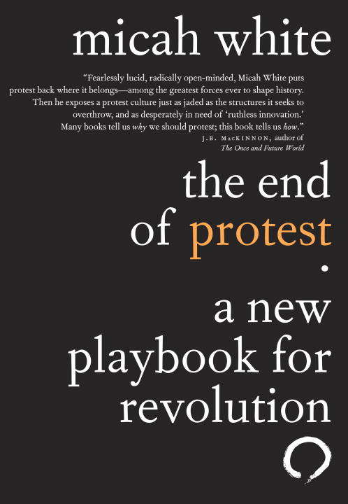 Book cover of The End of Protest: A New Playbook for Revolution