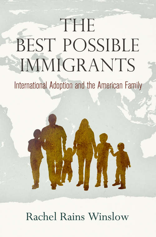 Book cover of The Best Possible Immigrants: International Adoption and the American Family