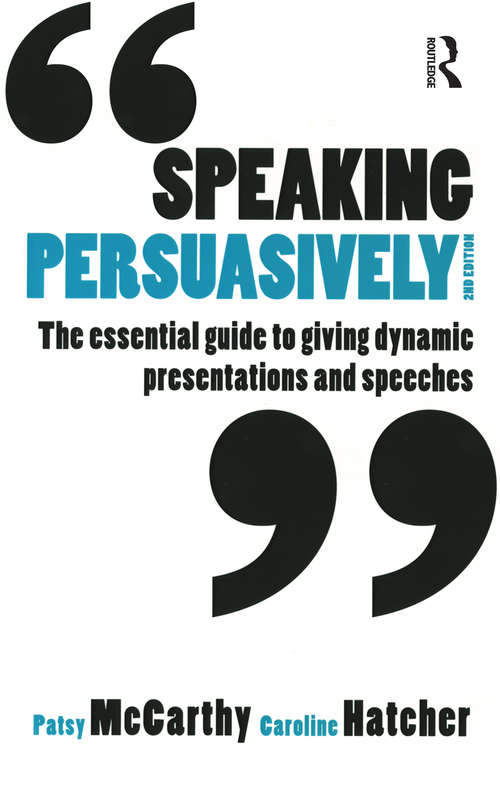 Speaking Persuasively: The essential guide to giving dynamic presentations and speeches