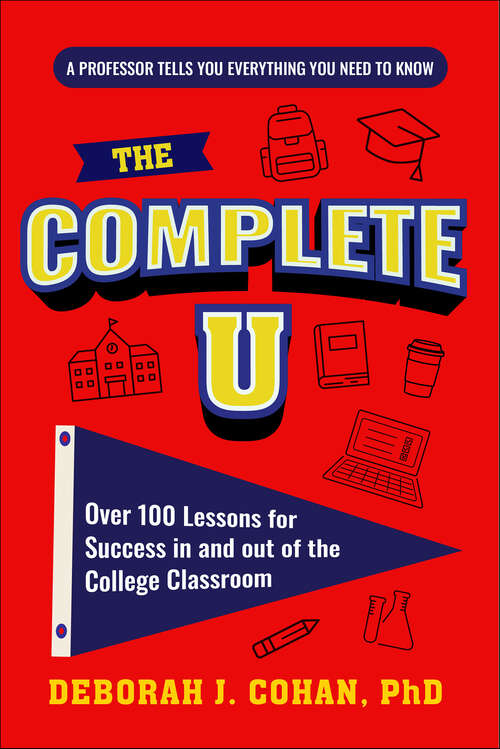 Book cover of The Complete U: Over 100 Lessons for Success in and out of the College Classroom
