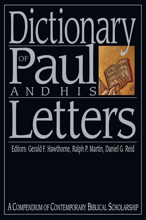 Dictionary of Paul and His Letters: A Compendium of Contemporary Biblical Scholarship (The IVP Bible Dictionary Series)