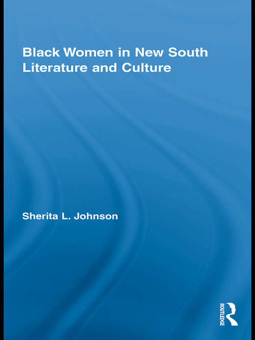 Black Women in New South Literature and Culture (Studies in American Popular History and Culture)