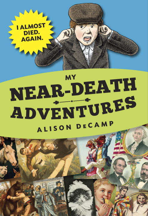 Book cover of My Near-Death Adventures: I Almost Died. Again.