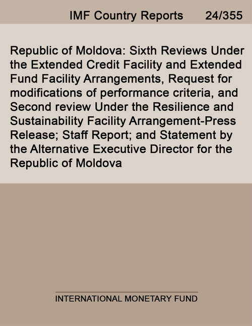 Book cover of Republic of Moldova: Sixth Reviews Under the Extended Credit Facility and Extended Fund Facility Arrangements, Request for modifications of performance criteria, and Second review Under the Resilience and Sustainability Facility Arrangement-Press Release; Staff Report; and Statement by the Alternative Executive Director for the Republic of Moldova