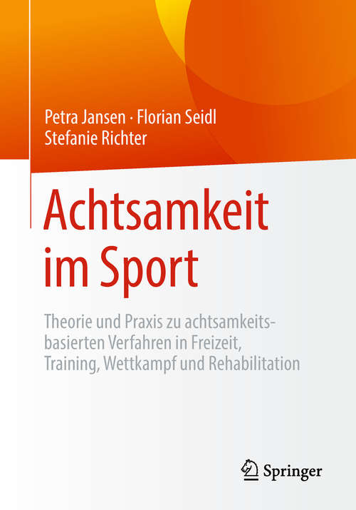 Achtsamkeit im Sport: Theorie und Praxis zu achtsamkeitsbasierten Verfahren in Freizeit, Training, Wettkampf und Rehabilitation