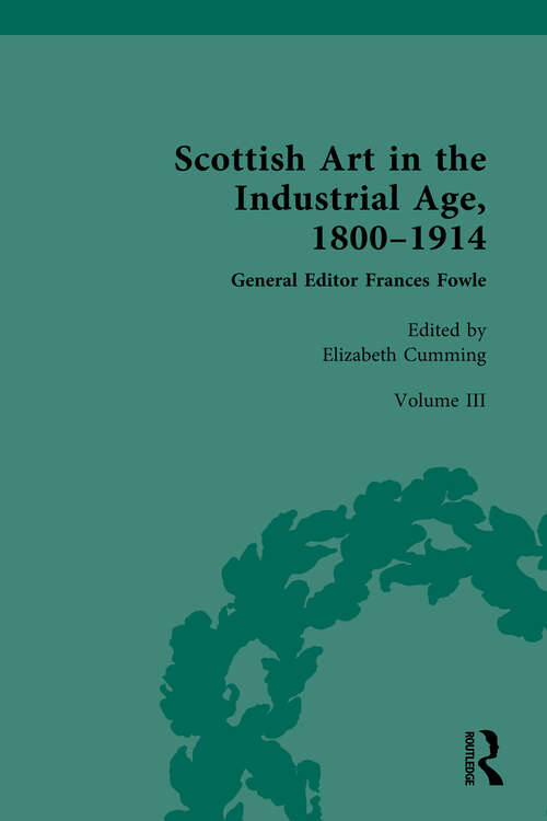 Book cover of Scottish Art in the Industrial Age, 1800-1914: Volume III: Arts, Crafts and the Celtic Revival c.1880-1914 (1)