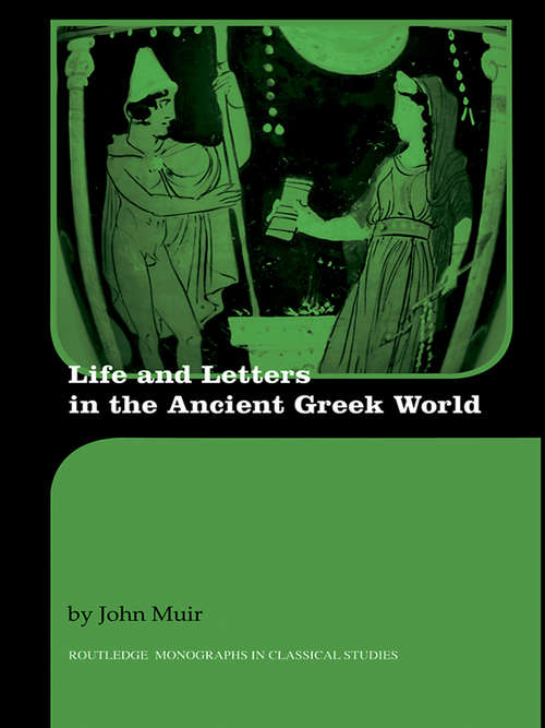Life and Letters in the Ancient Greek World (Routledge Monographs in Classical Studies)