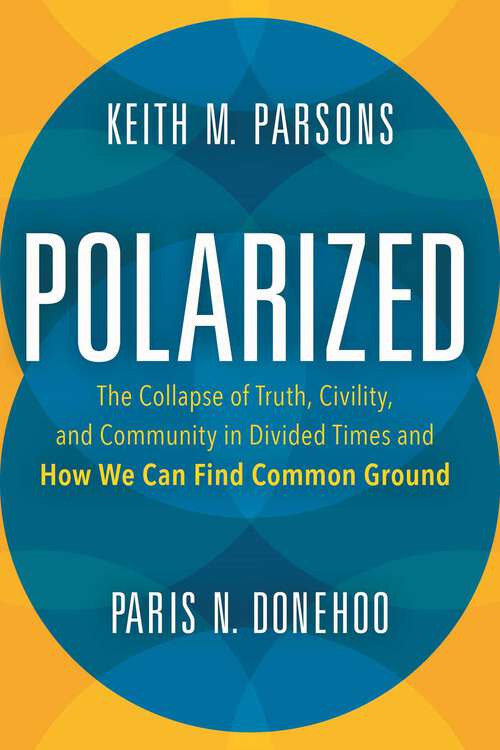Book cover of Polarized: The Collapse of Truth, Civility, and Community in Divided Times and How We Can Find Common Ground