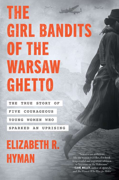 Book cover of The Girl Bandits of the Warsaw Ghetto: The True Story of Five Courageous Young Women Who Sparked an Uprising