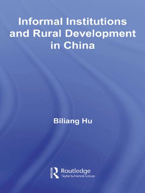Informal Institutions and Rural Development in China (Routledge Studies on the Chinese Economy)