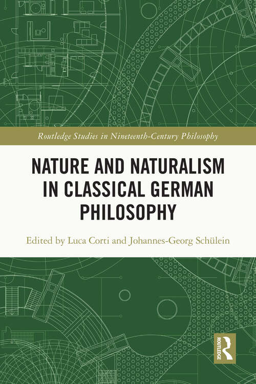 Nature and Naturalism in Classical German Philosophy (Routledge Studies in Nineteenth-Century Philosophy)