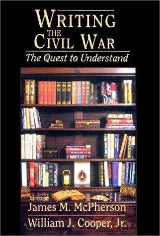 Writing The Civil War: The Quest To Understand