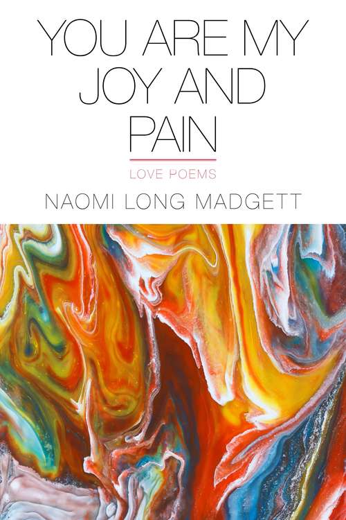 Book cover of You Are My Joy and Pain: Love Poems (Made in Michigan Writers Series)