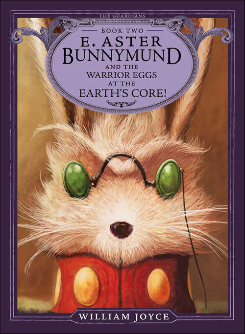 Book cover of E. Aster Bunnymund and the Warrior Eggs at the Earth's Core!
