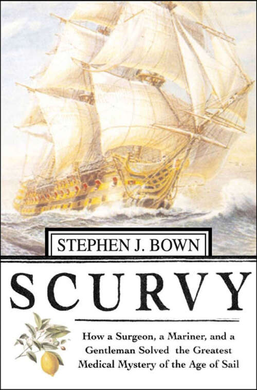 Book cover of Scurvy: How a Surgeon, a Mariner, and a Gentlemen Solved the Greatest Medical Mystery of the Age of Sail