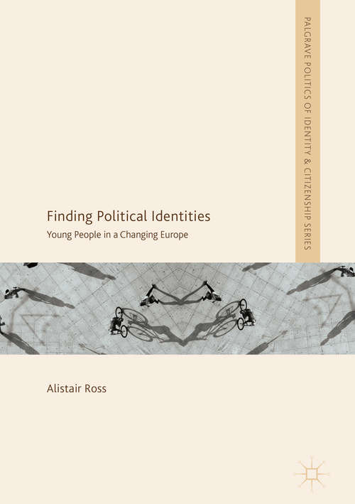 Finding Political Identities: Young People in a Changing Europe (Palgrave Politics of Identity and Citizenship Series)