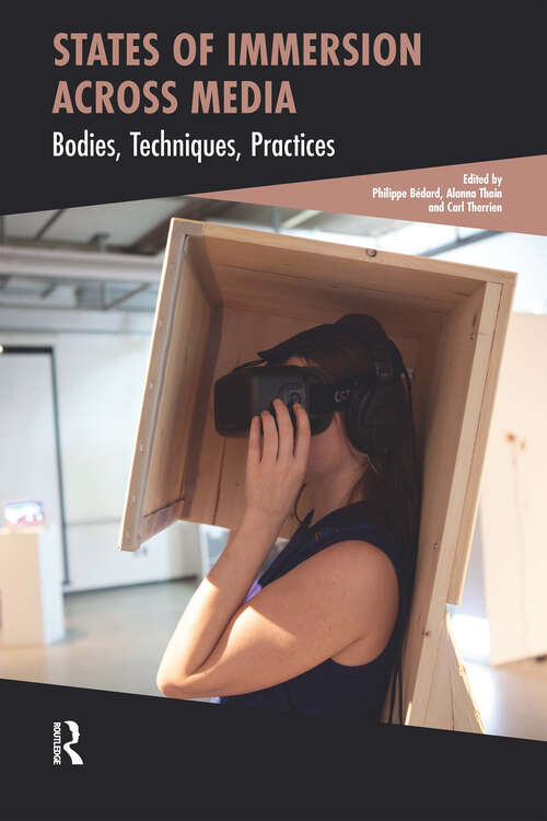 Book cover of States of Immersion Across Media: Bodies, Techniques, Practices (1) (Cinema and Technology)