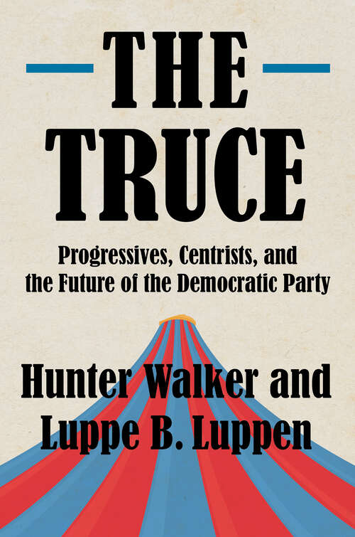 Book cover of The Truce: Progressives, Centrists, and the Future of the Democratic Party