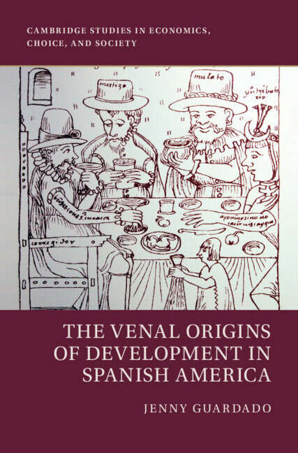 Book cover of The Venal Origins of Development in Spanish America (Cambridge Studies in Economics, Choice, and Society)