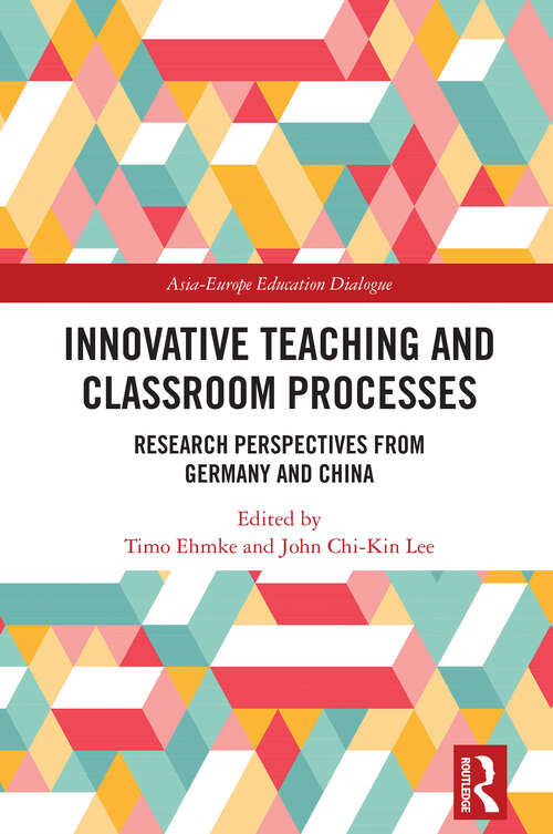 Book cover of Innovative Teaching and Classroom Processes: Research Perspectives from Germany and China (1) (Asia-Europe Education Dialogue)
