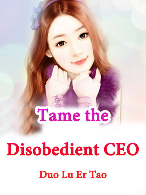 Book cover of Tame the Disobedient CEO: Volume 2 (Volume 2 #2)