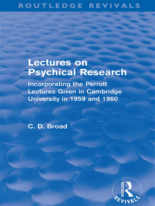 Book cover of Lectures on Psychical Research: Incorporating the Perrott Lectures Given in Cambridge University in 1959 and 1960 (Routledge Revivals)
