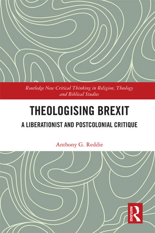 Theologising Brexit: A Liberationist and Postcolonial Critique (Routledge New Critical Thinking in Religion, Theology and Biblical Studies)