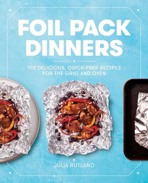 Book cover of Foil Pack Dinners: 100 Delicious, Quick-Prep Recipes for the Grill and Oven