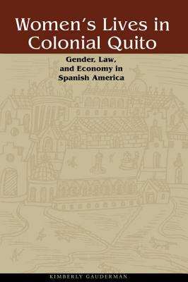 Book cover of Women's Lives in Colonial Quito: Gender, Law, and Economy in Spanish America
