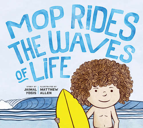 Book cover of Mop Rides the Waves of Life: A Story of Mindfulness and Surfing (Mop Rides #1)