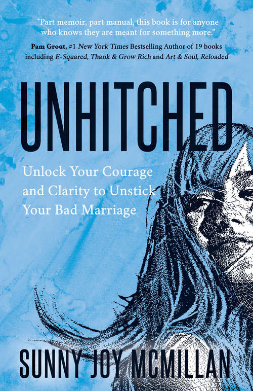 Book cover of Unhitched: Unlock Your Courage and Clarity to Unstick Your Bad Marriage