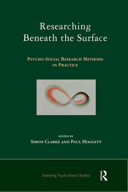 Researching Beneath the Surface: Psycho-Social Research Methods in Practice (The\exploring Psycho-social Studies Ser.)