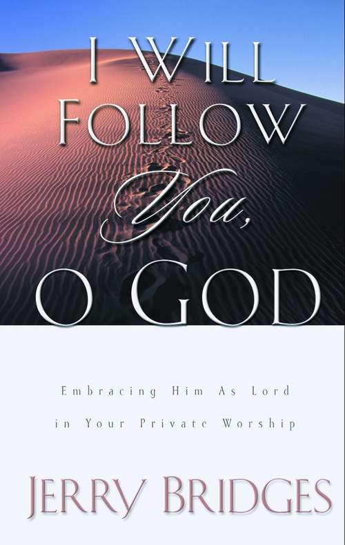 Book cover of I Will Follow You, O God: Embracing Him as Lord in Your Private Worship