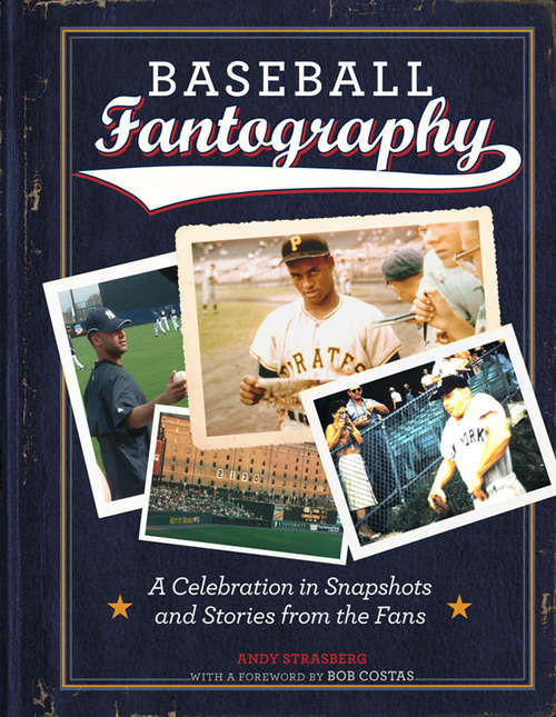 Baseball Fantography: A Celebration in Snapshots and Stories from the Fans (No Ser.)