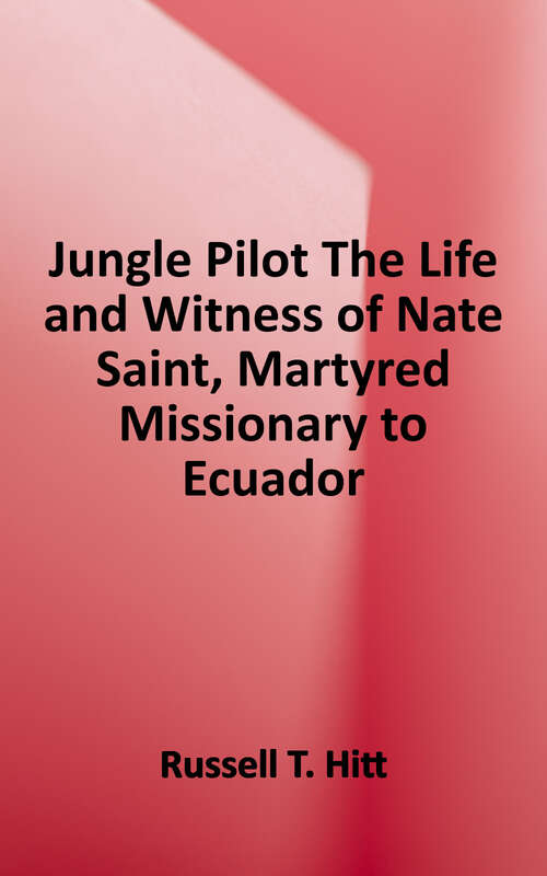 Book cover of Jungle Pilot: The Gripping Story of the Life and Witness of Nate Saint, Martyred Missionary to Ecuador