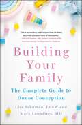 Building Your Family: The Complete Guide to Donor Conception