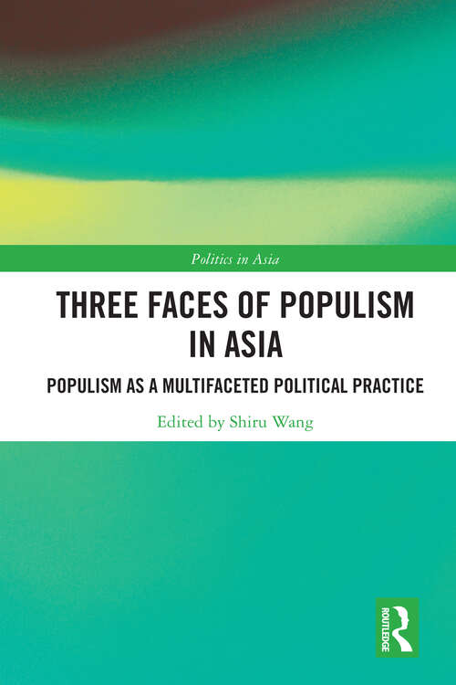 Book cover of Three Faces of Populism in Asia: Populism as a Multifaceted Political Practice (Politics in Asia)