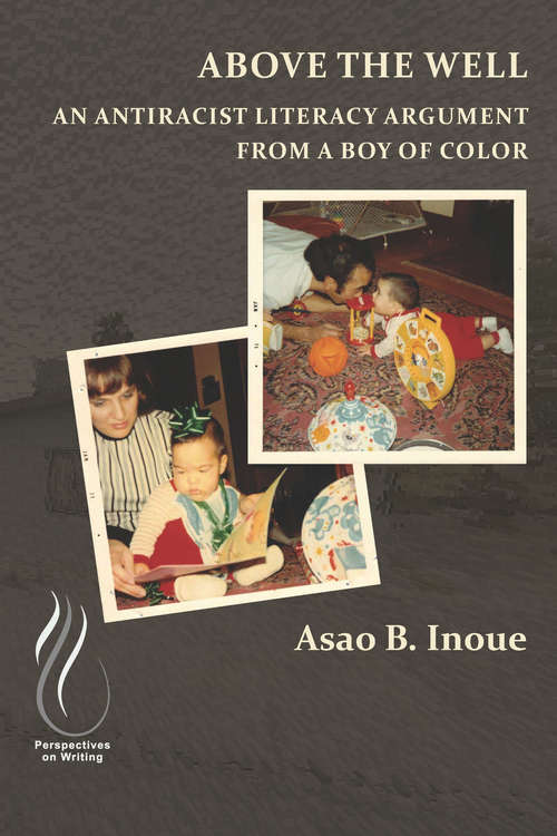 Book cover of Above the Well: An Antiracist Literacy Argument from a Boy of Color