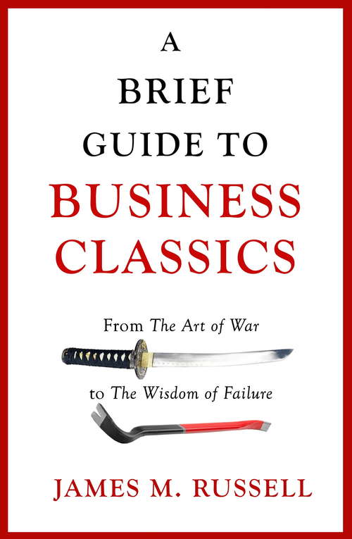 A Brief Guide to Business Classics: From The Art of War to The Wisdom of Failure