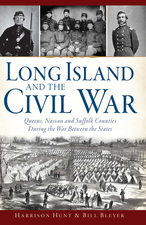 Book cover of Long Island and the Civil War: Queens, Nassau and Suffolk Counties During the War Between the States (Civil War Series)