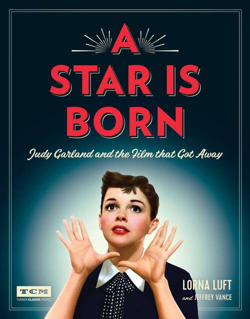 Book cover of A Star Is Born (Turner Classic Movies): Judy Garland and the Film that Got Away