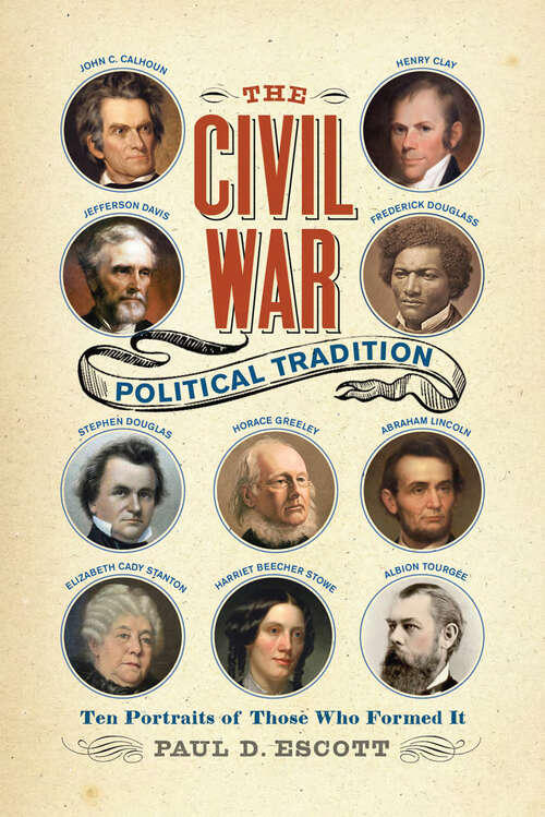 Book cover of The Civil War Political Tradition: Ten Portraits of Those Who Formed It (A Nation Divided)