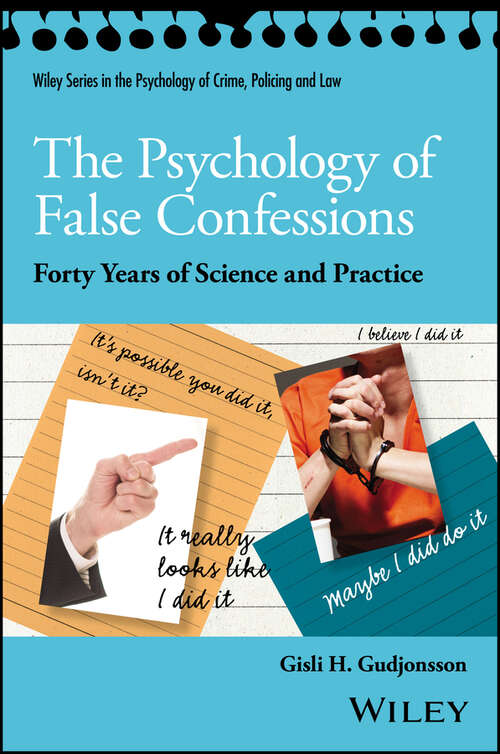 Book cover of The Psychology of False Confessions: Forty Years of Science and Practice (Wiley Series in Psychology of Crime, Policing and Law)