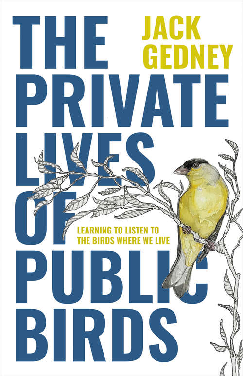 Book cover of The Private Lives of Public Birds: Learning to Listen to the Birds Where We Live
