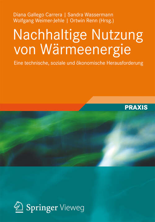 Book cover of Nachhaltige Nutzung von Wärmeenergie: Eine technische, soziale und ökonomische Herausforderung (1. Aufl. 2012)